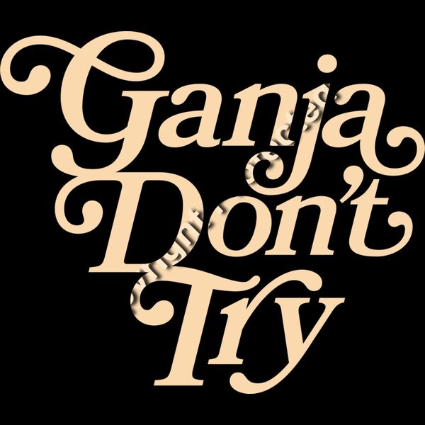 Ganja Don't Try Thumbnail
